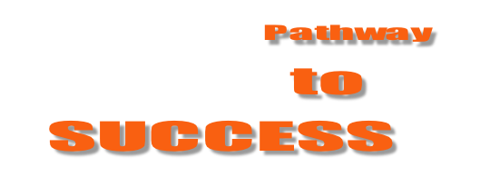                   Pathway 
             to
SUCCESS
